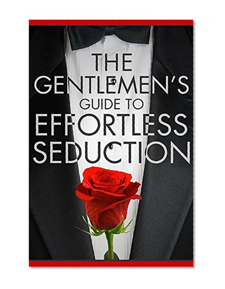 Seduction: How To Seduce Women - Mans Guide To Effortless Seduction - Honest Sexual Communication, Overcome Approach Anxiety, Build Deep Confidence & Get ... Honesty, Meditation, Attractive Man)
