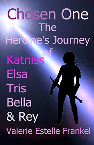 Book Cover Chosen One: The Heroine’s Journey of Katniss, Elsa, Tris, Bella, and Rey