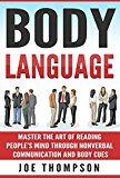 Body Language: Master The Art of Reading People's Mind through Nonverbal Communication and Body Cues (Psychology Secrets, Social Skills, Body Language ... Nonverbal Communication, Analyze P Book 1)