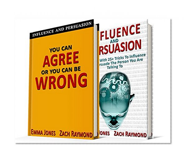 Influence and Persuasion - You Can Agree or You Can Be Wrong Influence Bundle: Book Set - Reading People 101: A Guide With 25+ Tricks To Read, Influence ... & Interactions Communications Skills)