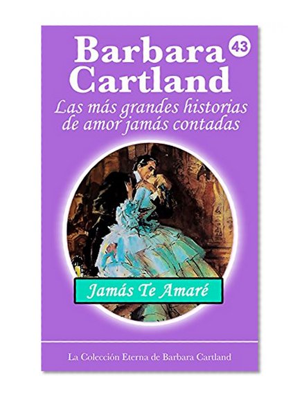 43. Jamás Te Amaré (La Colección Eterna de Barbara Cartland) (Spanish Edition)