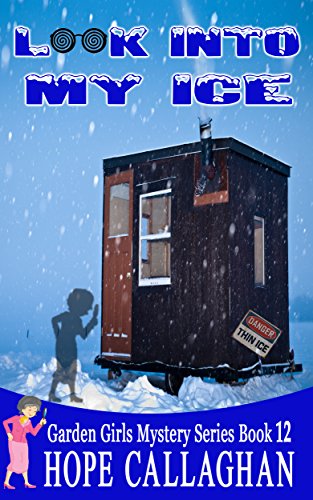 Look Into My Ice: A Garden Girls Cozy Mysteries Book (Garden Girls Christian Cozy Mystery Series 12)