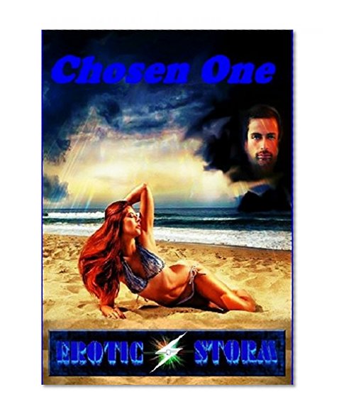 Chosen One: Erotic Storm Collection (An Paranormal fantasy, with intense erotic undertones)
