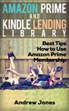 Lending Library For Prime Members: Best Tips How to Use Amazon Prime Membership (Amazon Prime, kindle library, kindle unlimited) (Internet, amazon services, echo Book 1)