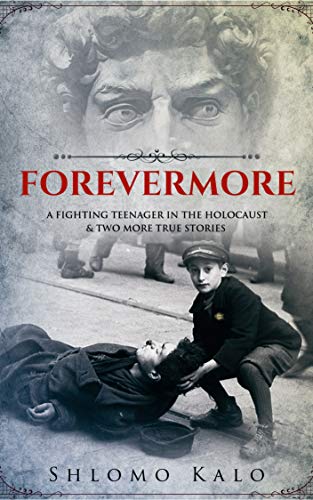 FOREVERMORE: A fighting teenager in the Holocaust & two more true stories