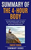 Summary Of The 4-Hour Body: An Uncommon Guide to Rapid Fat-Loss, Incredible Sex, and Becoming Superhuman by Timothy Ferriss