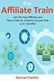 The Affiliate Train: Join the Top Affiliates and Take a Ride on a Passive Income Train (2 in 1 bundle)