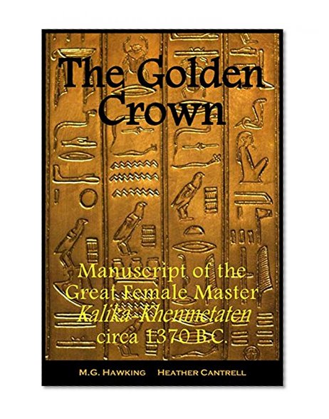 'The Golden Crown' - Manuscript of the Great Female Master Kalika-Khenmetaten, circa 1370 B.C.