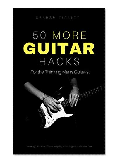 50 More Guitar Hacks: For the Thinking Man's Guitarist