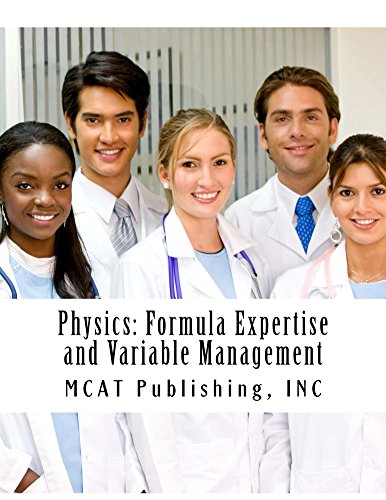 Physics: Formula Expertise and Variable Management: 2016 Edition (MCAT Preparation)