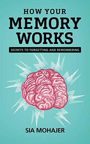 How Your Memory Works: Secrets to Forgetting and Remembering