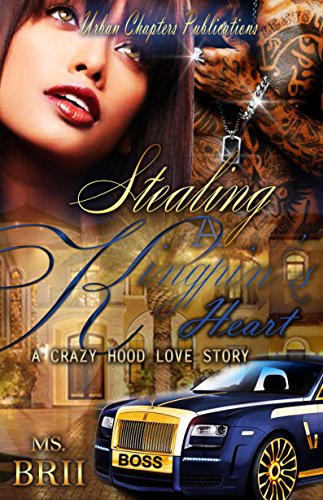 Stealing A Kingpin's Heart: A Crazy Hood Love Story