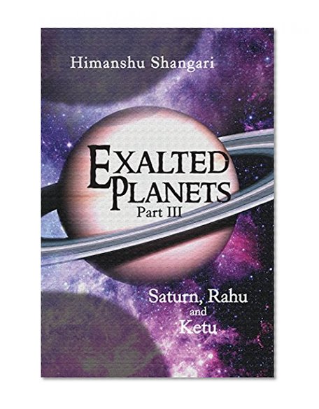 Exalted Planets - Part III: Saturn, Rahu and Ketu
