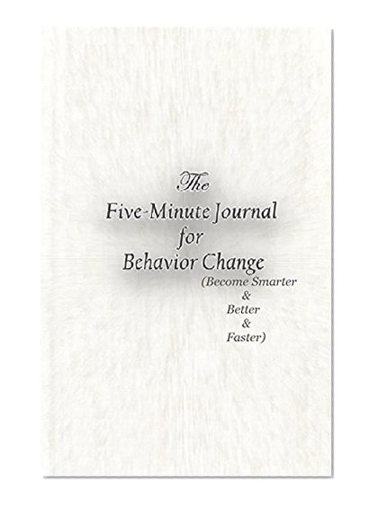 Hobeto Smarter Faster, Norbere Laguntza, Osasuna eta ongizatea: Behavior: Bost minutuko Behavior Aldaketaren Journal: (Better Smarter Faster) (Mind Focus: ... (Better Smarter Faster)) (Basque Edition)