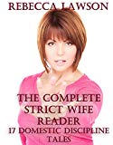 The Complete Strict Wife Reader: 17 Domestic Discipline Tales
