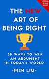 The NEW Art of Being Right: 38 Ways To Win An Argument In Today's World