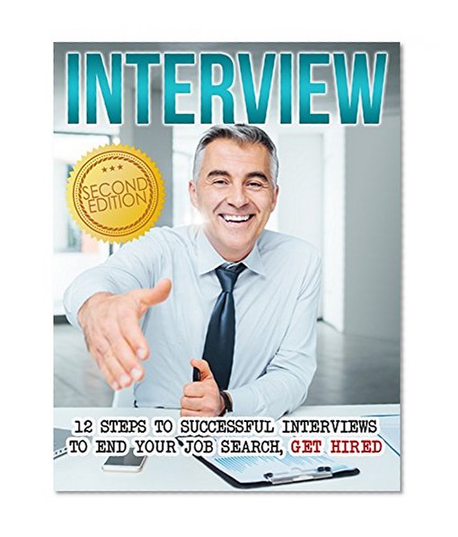 INTERVIEW: 12 Steps To Successful Job Interviews To End Your Job Search, Get Hired (Finding A Job, Google Interview, Interview Skills, Interview Questions, Career Change, Job Interview, Negotiation)