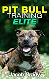 Pit Bull Training Elite: Mastering Your Pit Bull in 5 Steps (Pit bull Training Techniques, American Staffordshire Terrier, Dog behavior, Pit Bull books, Dog training books,)