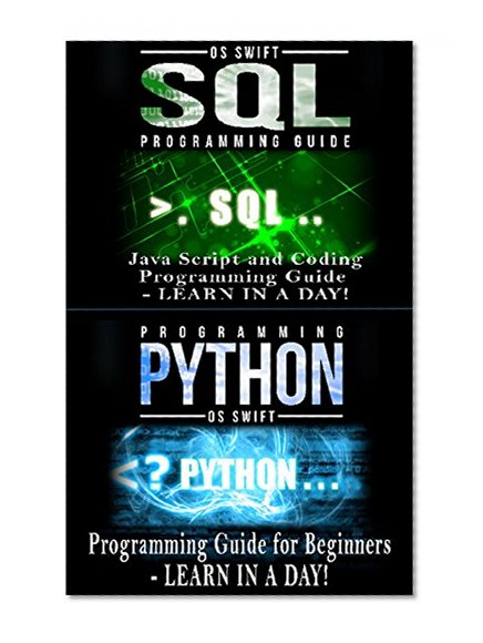 Python Programming Guide + SQL Guide - Learn to be an EXPERT in a DAY!: Box Set Guide (Python, C++, PHP, Swift, Os, Programming Guide)