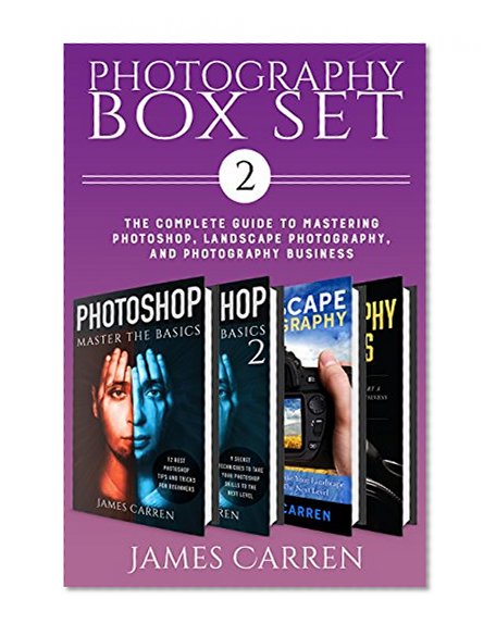 PHOTOSHOP: Digital Photography Box Set 2 - The Complete Guide to Mastering The Art of Photoshop, Landscape Photography, and Photography Business (Photography, ... Photography Books, Photography Magazines)