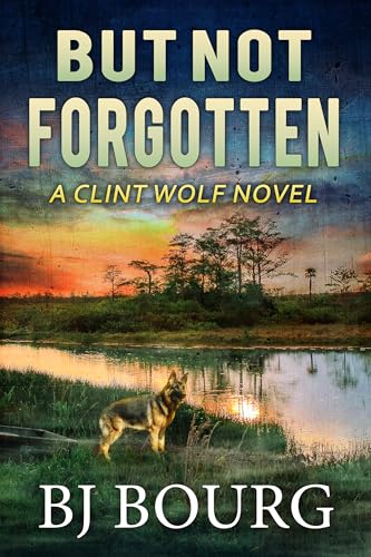 But Not Forgotten: A Clint Wolf Novel (Clint Wolf Mystery Series Book 1)
