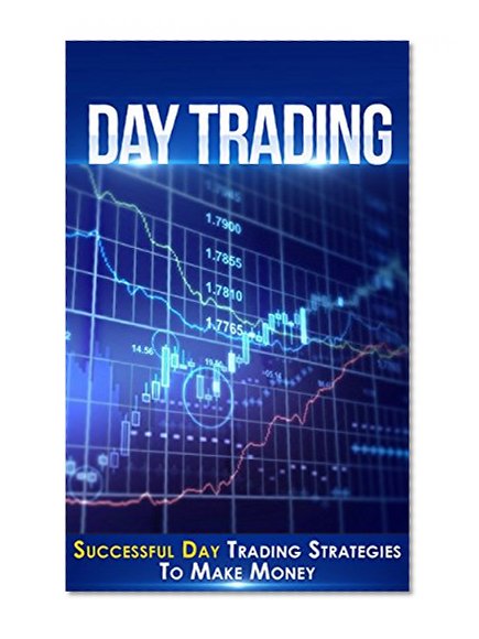 Day Trading: Successful Day Trading Stragies To Make Money