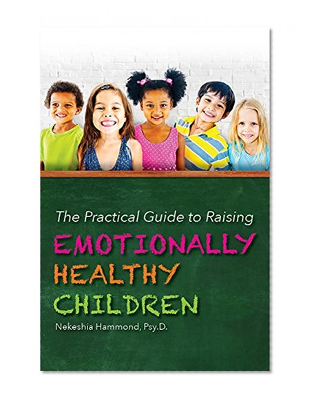 The Practical Guide to Raising Emotionally Healthy Children
