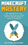 Minecraft: 400+ Amazing Tips, Tricks, Cheats, Seeds & Secrets, Along With The Ultimate Beginners Minecraft Handbook! (Minecraft Combat, Minecraft Potions, Redstone, & Minecraft Mining.)
