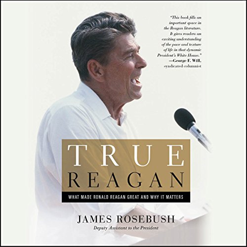 Book Cover True Reagan: What Made Ronald Reagan Great and Why It Matters