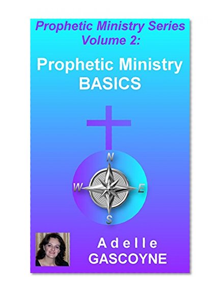 Prophetic Ministry Basics (Prophetic Ministry Series Book 2)