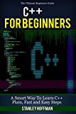 C++: C++ for Beginners, C++ in 24 Hours, Learn C++ fast! A smart way to learn C plus plus. Plain & Simple. C++ in easy steps, C++ programming, Start coding ... Developers, Coding, CSS, Java, PHP)