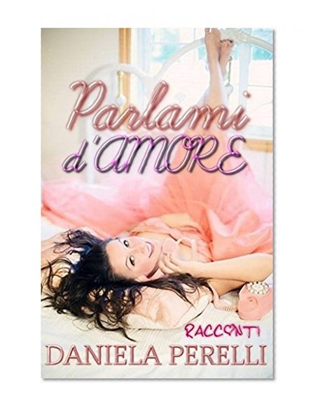Parlami d'amore (racconti) (Italian Edition)