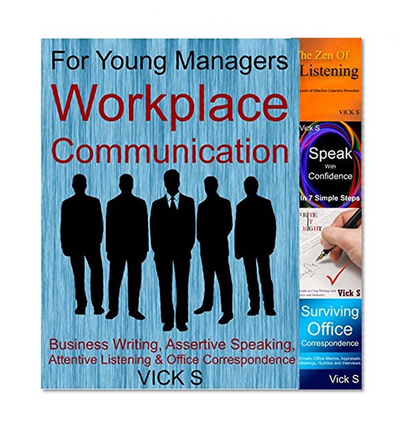 Workplace Communication: Business Writing, Assertive Speaking, Attentive Listening & Office Correspondence (Business Communication)