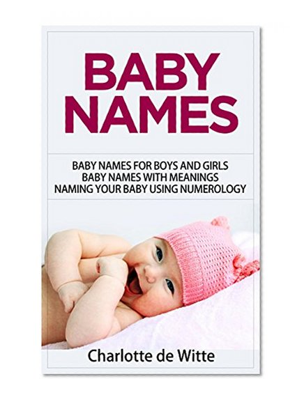 BABY NAMES: Baby Names for Boys and Girls. Baby Names with Meanings. Naming Your Baby Using Numerology