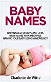BABY NAMES: Baby Names for Boys and Girls. Baby Names with Meanings. Naming Your Baby Using Numerology