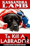 To Kill A Labrador: A Marcia Banks and Buddy Mystery (The Marcia Banks and Buddy Mysteries Book 1)