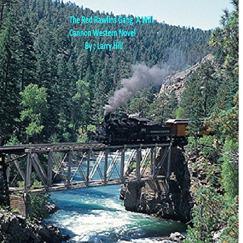 The Red Rawlings Gang: A Will Cannon, Bounty Hunter, Western Adventure Novel (Will Cannon, Bounty Hunter, Western Adventure Novels Book 12)