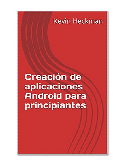 Creación de aplicaciones Android para principiantes (Spanish Edition)