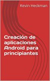 Creación de aplicaciones Android para principiantes (Spanish Edition)
