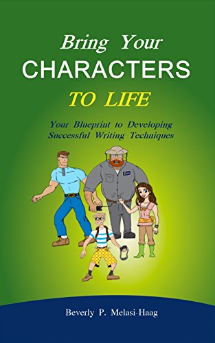 BRING YOUR CHARACTERS TO LIFE!: Your Blueprint to Developing Successful Writing Techniques