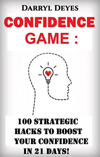 The Confidence Game: 100 Strategic Hacks to Boost your Confidence in 21 Days (Happiness Challenge Checklist)