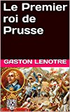 Le Premier roi de Prusse (French Edition)