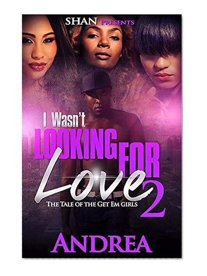 Book Cover I Wasn't Looking For Love 2: The Tale of the Get Em Girls