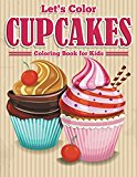 Let's Color Cupcakes - Coloring Book for Kids (Art Book Series)