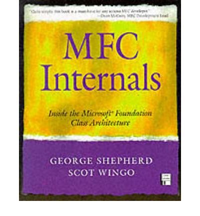 By Shepherd, George ( Author ) [ MFC Internals: Inside the Microsoft(c) Foundation Class Architecture By May-1996 Paperback