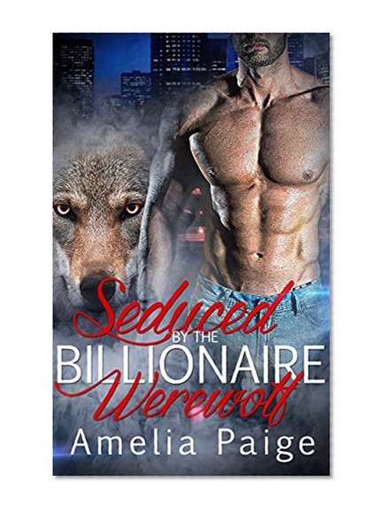 Romance: Seduced by the Billionaire Werewolf (Billionaire Alpha Male Werewolf Shifter Romance Short Story)