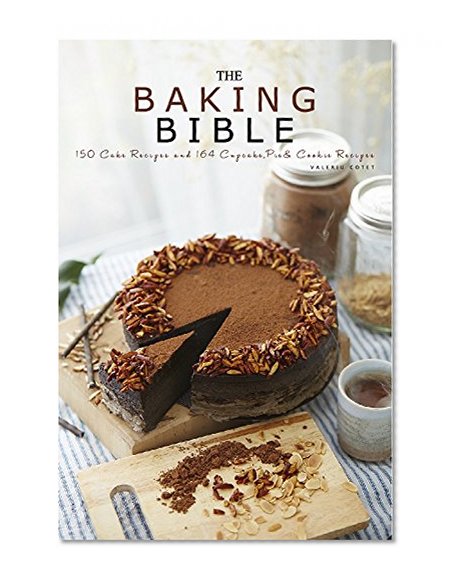Baking Bible: 150 Cake Recipes and 164 Baking Dessert Recipes. Bonus 121 Cooking Recipes (Baking Cookbooks, Baking Recipes, Baking Books, Baking Bible, ... Desserts, Cakes, Chocolate, Cookies)