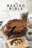 Baking Bible: 150 Cake Recipes and 164 Baking Dessert Recipes. Bonus 121 Cooking Recipes (Baking Cookbooks, Baking Recipes, Baking Books, Baking Bible, ... Desserts, Cakes, Chocolate, Cookies)