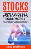 Stocks: How to Invest For Success To Make Money - Day Trading, Stock Trading, Penny Stocks, Stock Market & Other Investing Basics