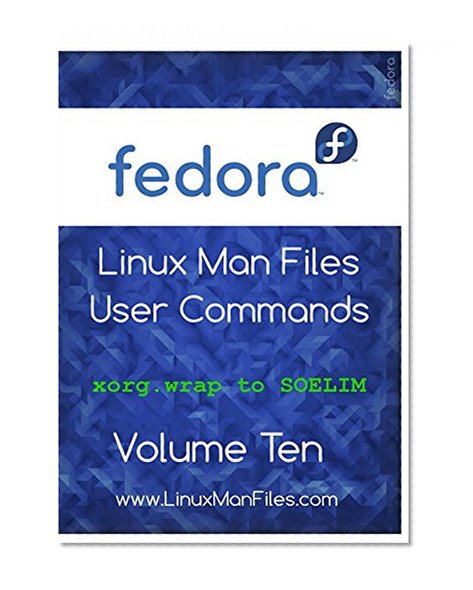 Fedora Linux Man Files: User Commands Volume 10 (UFedora Linux Man Files User Commands)